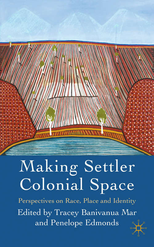 Book cover of Making Settler Colonial Space: Perspectives on Race, Place and Identity (2010)