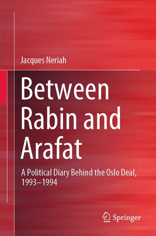 Book cover of Between Rabin and Arafat: A Political Diary Behind the Oslo Deal, 1993–1994 (1st ed. 2022)