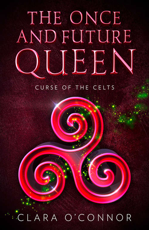 Book cover of Curse of the Celts: The Once and Future Queen is a heartbreaking and unforgettable YA fantasy adventure (The Once and Future Queen #2)