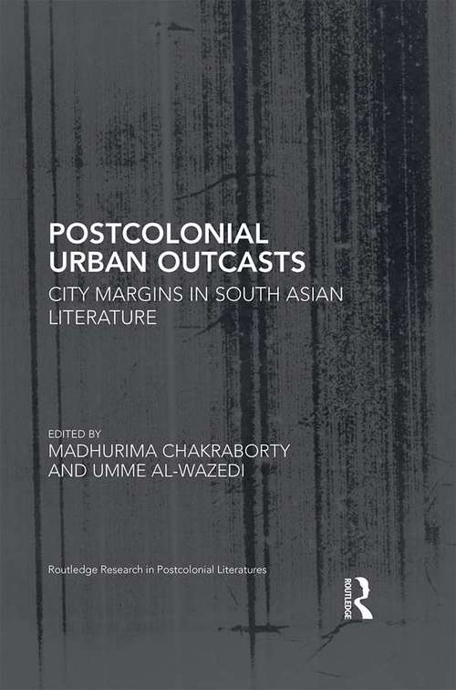 Book cover of Postcolonial Urban Outcasts: City Margins in South Asian Literature (Routledge Research in Postcolonial Literatures)
