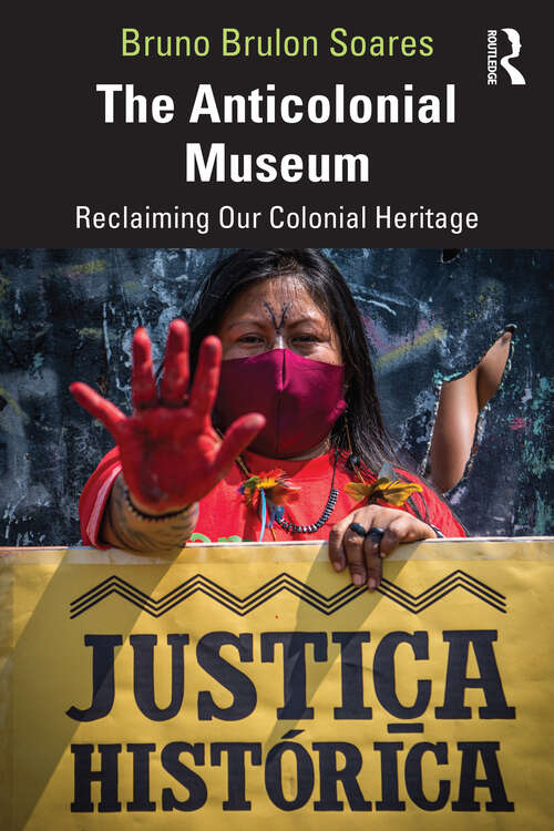 Book cover of The Anticolonial Museum: Reclaiming Our Colonial Heritage
