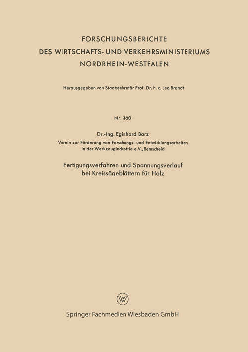 Book cover of Fertigungsverfahren und Spannungsverlauf bei Kreissägeblättern für Holz (1957) (Forschungsberichte des Wirtschafts- und Verkehrsministeriums Nordrhein-Westfalen #360)