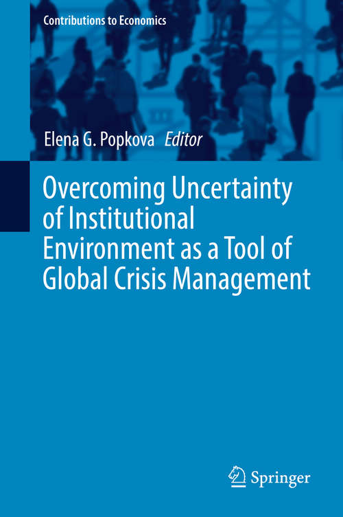 Book cover of Overcoming Uncertainty of Institutional Environment as a Tool of Global Crisis Management (Contributions to Economics)