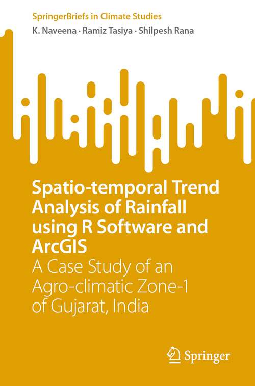 Book cover of Spatio-temporal Trend Analysis of Rainfall using R Software and ArcGIS: A Case Study of an Agro-climatic Zone-1 of Gujarat, India (1st ed. 2023) (SpringerBriefs in Climate Studies)