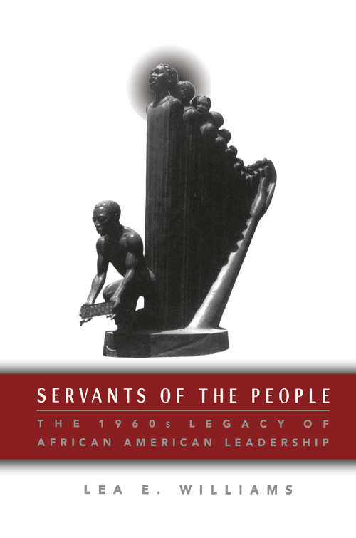 Book cover of Servants of the People: The 1960s Legacy of African American Leadership (1st ed. 1996)