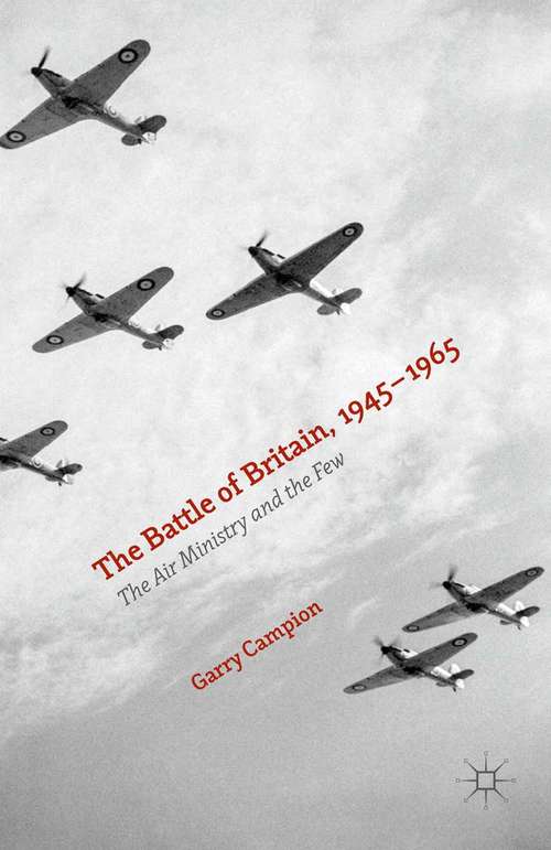 Book cover of The Battle of Britain, 1945-1965: The Air Ministry and the Few (1st ed. 2015)