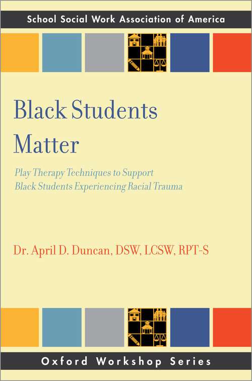 Book cover of Black Students Matter: Play Therapy Techniques to Support Black Students Experiencing Racial Trauma (SSWAA Workshop Series)
