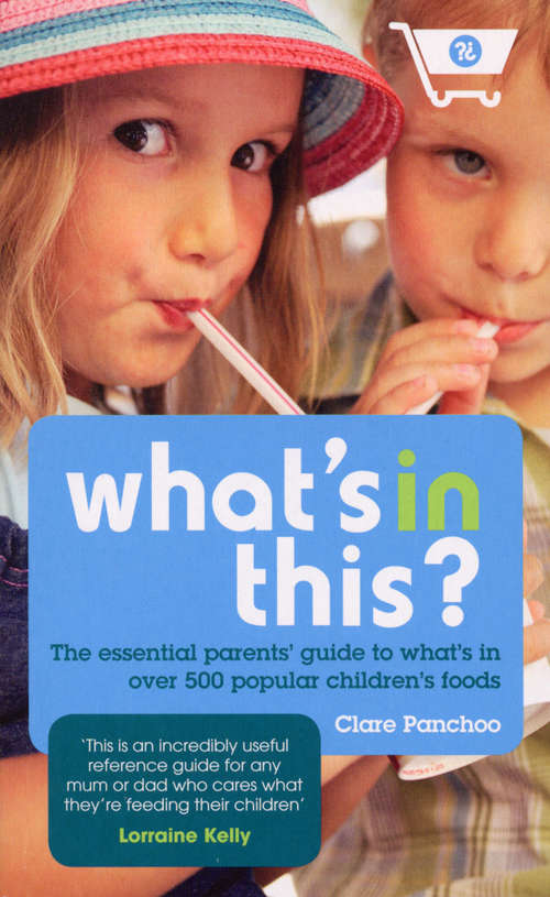 Book cover of What's In This?: The essential parents' guide to what's in over 500 popular children's foods