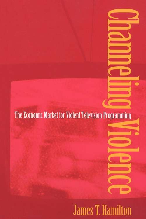 Book cover of Channeling Violence: The Economic Market for Violent Television Programming (PDF)