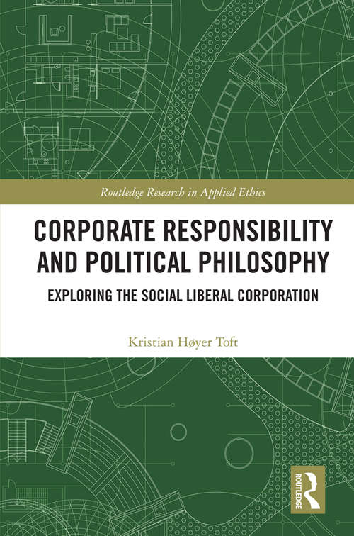 Book cover of Corporate Responsibility and Political Philosophy: Exploring the Social Liberal Corporation (Routledge Research in Applied Ethics)