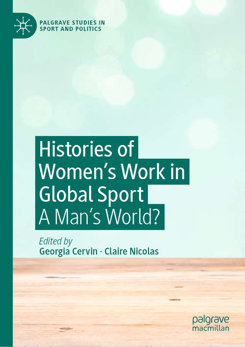Book cover of Histories of Women's Work in Global Sport: A Man’s World? (1st ed. 2019) (Palgrave Studies in Sport and Politics)