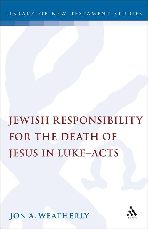 Book cover of Jewish Responsibility for the Death of Jesus in Luke-Acts (The Library of New Testament Studies #106)