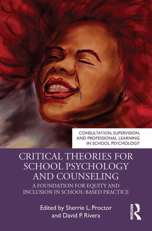 Book cover of Critical Theories for School Psychology and Counseling: A Foundation for Equity and Inclusion in School-Based Practice (Consultation, Supervision, and Professional Learning in School Psychology Series)