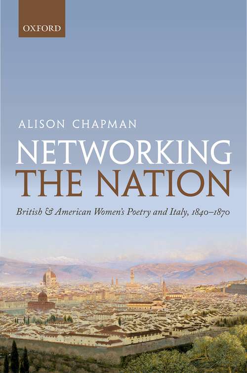 Book cover of Networking the Nation: British and American Women's Poetry and Italy, 1840-1870