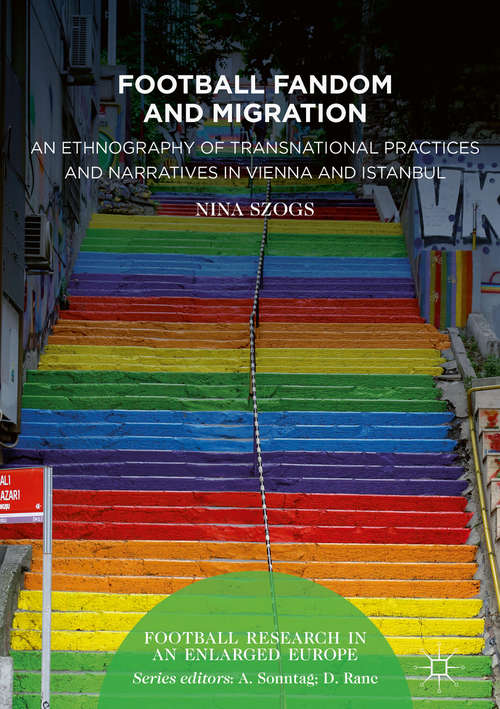 Book cover of Football Fandom and Migration: An Ethnography of Transnational Practices and Narratives in Vienna and Istanbul