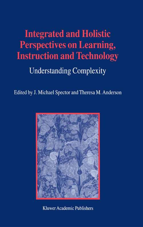 Book cover of Integrated and Holistic Perspectives on Learning, Instruction and Technology: Understanding Complexity (2000)