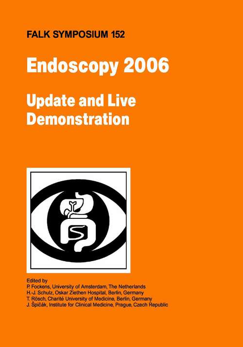 Book cover of Endoscopy 2006 - Update and Live Demonstration (1st ed. 2008) (Falk Symposium #152)