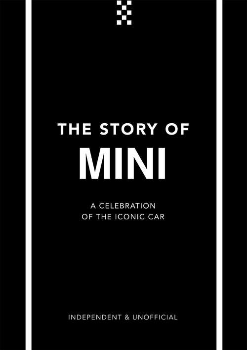 Book cover of The Story of Mini: A Tribute to the Iconic Car (The\story Of... Ser.)