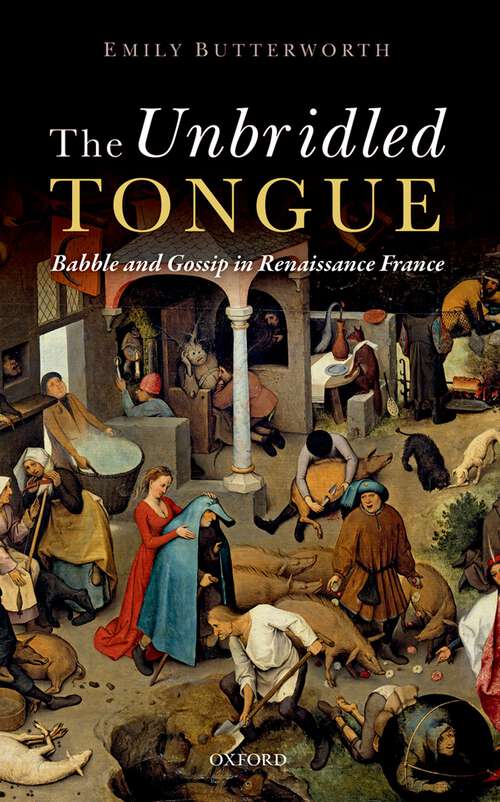Book cover of The Unbridled Tongue: Babble and Gossip in Renaissance France