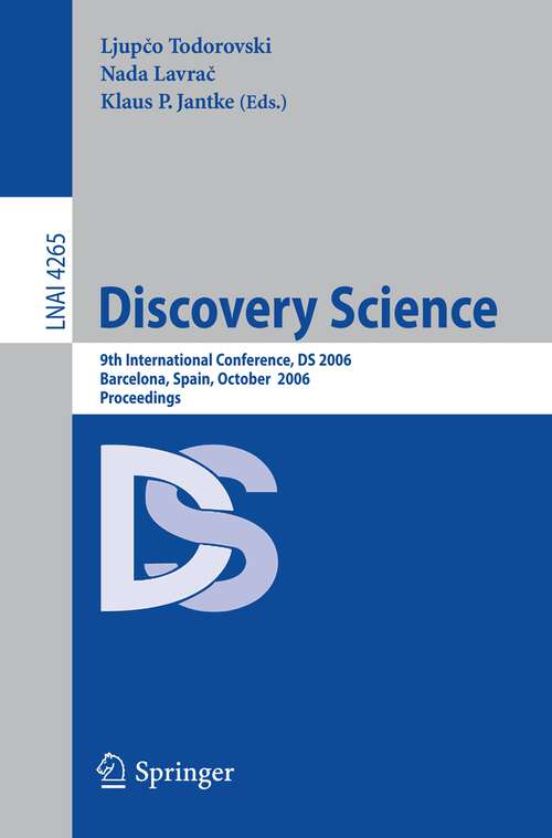 Book cover of Discovery Science: 9th International Conference, DS 2006, Barcelona, Spain, October 7-10, 2006, Proceedings (2006) (Lecture Notes in Computer Science #4265)