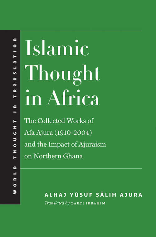 Book cover of Islamic Thought in Africa: The Collected Works of Afa Ajura (1910-2004) and the Impact of Ajuraism on Northern Ghana (World Thought in Translation)