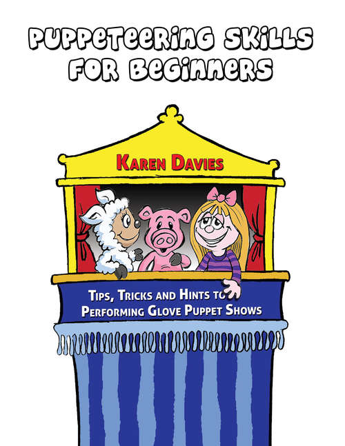 Book cover of Puppeteering Skills for Beginners: Tips, Tricks and Hints to Performing Glove Puppet Shows