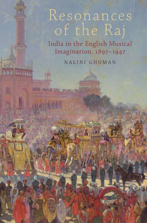 Book cover of Resonances of the Raj: India in the English Musical Imagination,1897-1947