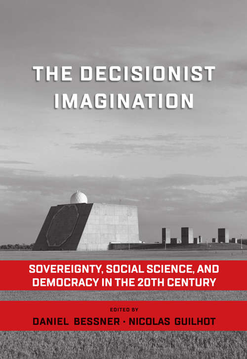 Book cover of The Decisionist Imagination: Sovereignty, Social Science and Democracy in the 20th Century