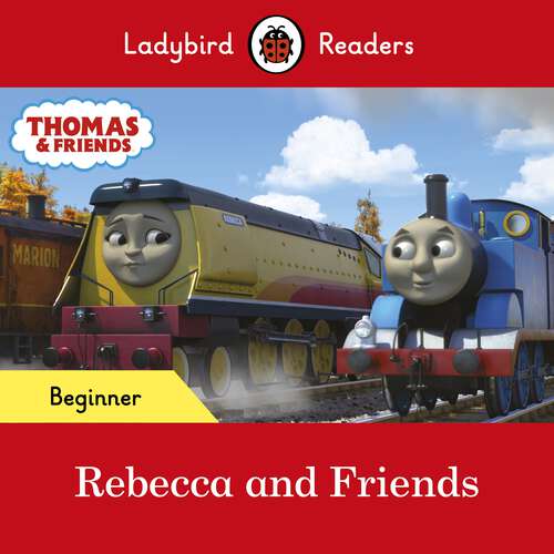 Book cover of Ladybird Readers Beginner Level - Thomas the Tank Engine - Rebecca and Friends (Ladybird Readers)