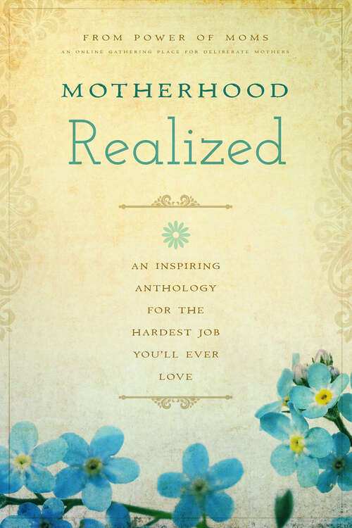 Book cover of Motherhood Realized: An Inspiring Anthology for the Hardest Job You'll Ever Love