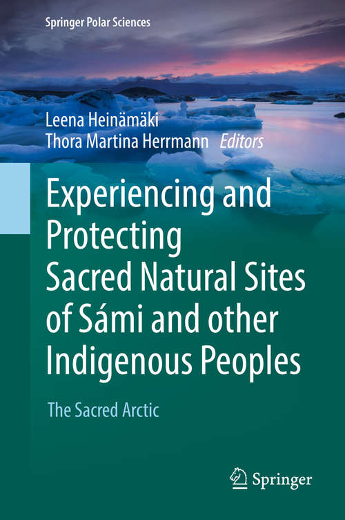 Book cover of Experiencing and Protecting Sacred Natural Sites of Sámi and other Indigenous Peoples: The Sacred Arctic (Springer Polar Sciences)