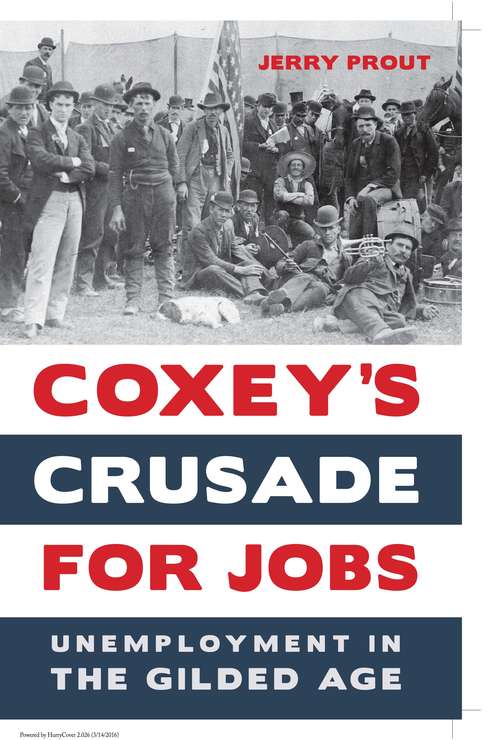 Book cover of Coxey’s Crusade for Jobs: Unemployment in the Gilded Age