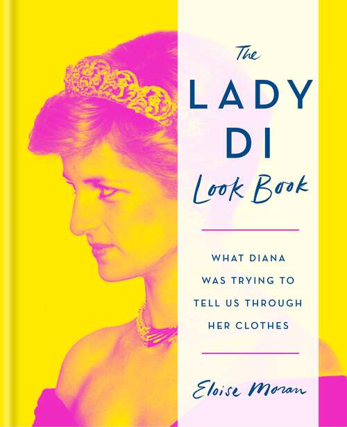 Book cover of The Lady Di Look Book: What Diana Was Trying to Tell Us Through Her Clothes