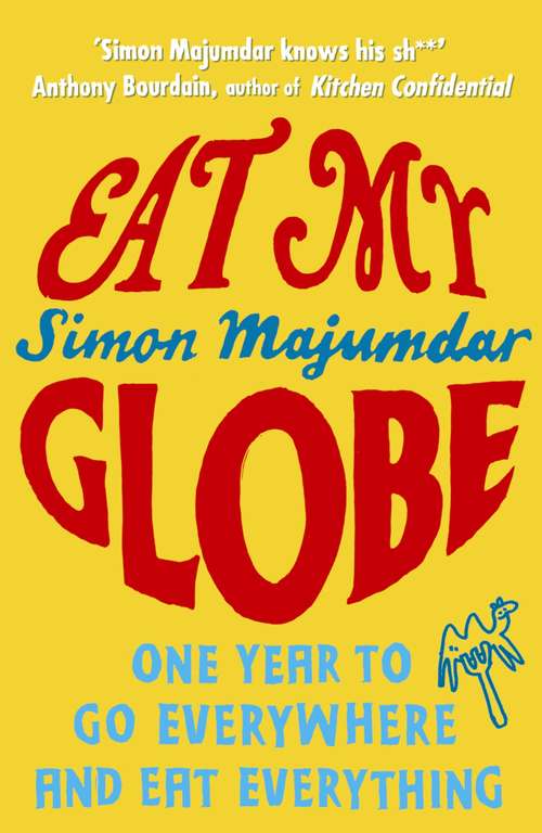 Book cover of Eat My Globe: One Year to Go Everywhere and Eat Everything