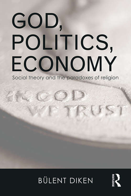 Book cover of God, Politics, Economy: Social Theory and the Paradoxes of Religion (Routledge Advances in Sociology)