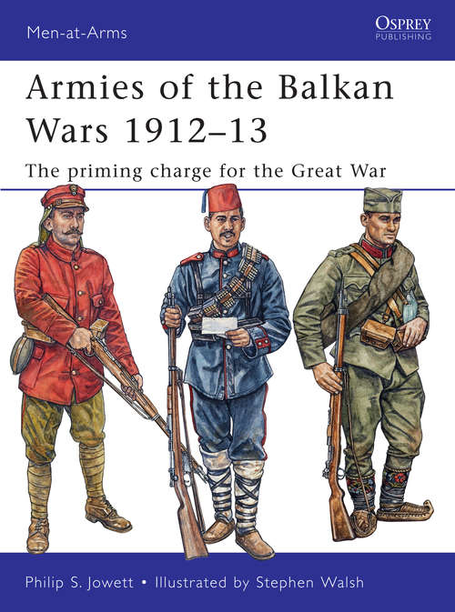 Book cover of Armies of the Balkan Wars 1912–13: The priming charge for the Great War (Men-at-Arms #466)