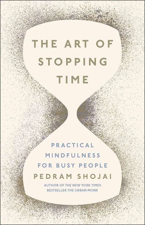 Book cover of The Art of Stopping Time: Practical Mindfulness For Busy People