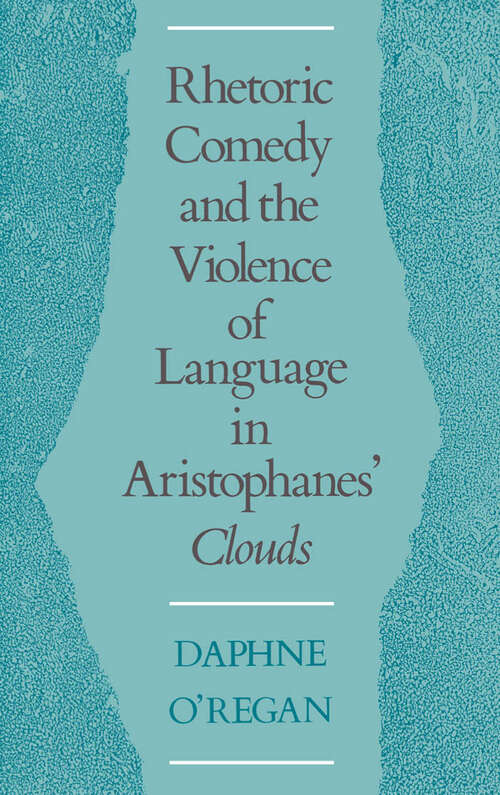 Book cover of Rhetoric, Comedy, And The Violence Of Language In Aristophanes' Clouds