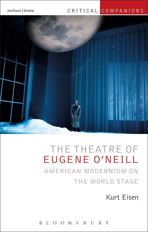 Book cover of The Theatre of Eugene O’Neill: American Modernism on the World Stage (Critical Companions)