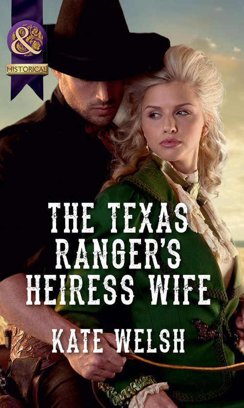 Book cover of The Texas Ranger's Heiress Wife: The Texas Ranger's Heiress; Wife Running From Scandal; Courted By The Captain (ePub First edition) (Mills And Boon Historical Ser.)