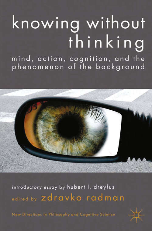Book cover of Knowing without Thinking: Mind, Action, Cognition and the Phenomenon of the Background (2012) (New Directions in Philosophy and Cognitive Science)