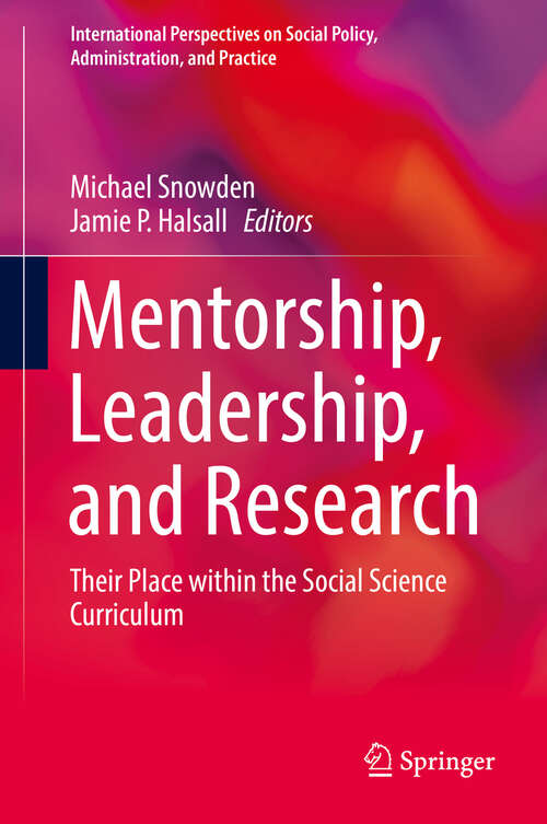 Book cover of Mentorship, Leadership, and Research: Their Place within the Social Science Curriculum (1st ed. 2019) (International Perspectives on Social Policy, Administration, and Practice)