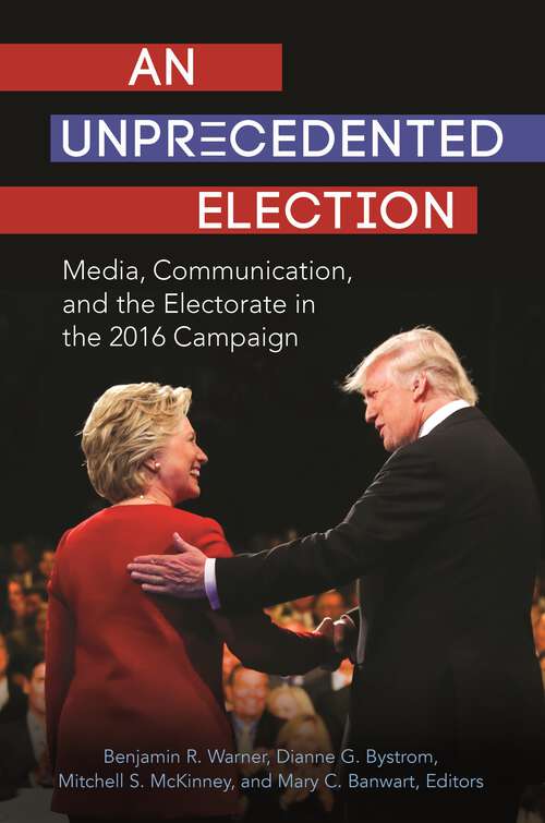 Book cover of An Unprecedented Election: Media, Communication, and the Electorate in the 2016 Campaign