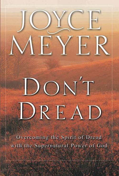 Book cover of Don't Dread: Overcoming the Spirit of Dread with the Supernatural Power of God