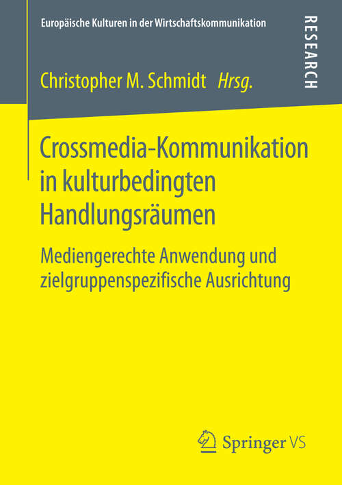 Book cover of Crossmedia-Kommunikation in kulturbedingten Handlungsräumen: Mediengerechte Anwendung und zielgruppenspezifische Ausrichtung (1. Aufl. 2016) (Europäische Kulturen in der Wirtschaftskommunikation)