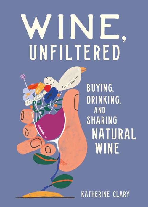 Book cover of Wine, Unfiltered: Buying, Drinking, and Sharing Natural Wine