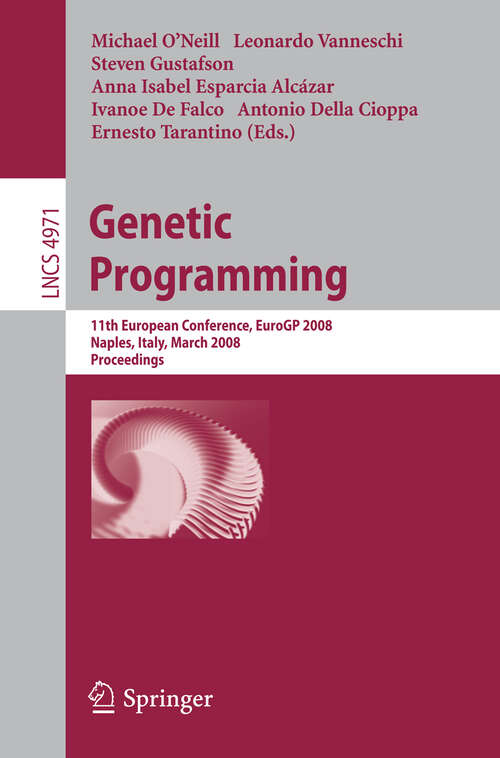 Book cover of Genetic Programming: 11th European Conference, EuroGP 2008, Naples, Italy, March 26-28, 2008, Proceedings (2008) (Lecture Notes in Computer Science #4971)