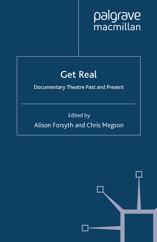 Book cover of Get Real: Documentary Theatre Past and Present (2009) (Performance Interventions)