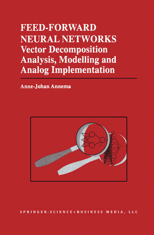 Book cover of Feed-Forward Neural Networks: Vector Decomposition Analysis, Modelling and Analog Implementation (1995) (The Springer International Series in Engineering and Computer Science #314)