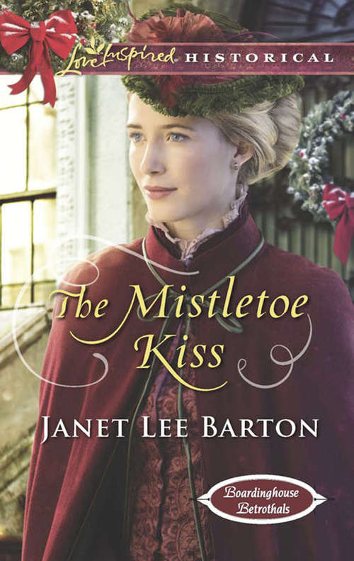 Book cover of The Mistletoe Kiss: A Baby For Christmas The Rancher's Christmas Proposal The Bachelor's Homecoming The Mistletoe Kiss (ePub edition) (Boardinghouse Betrothals #5)